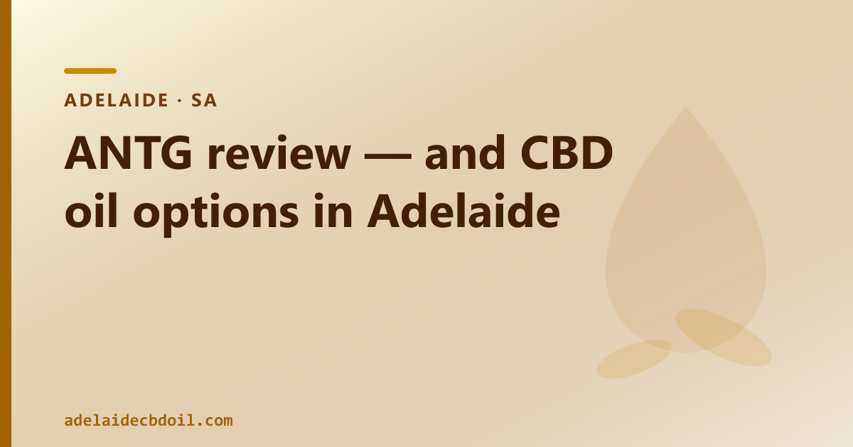 ANTG — Australian-grown Rx cannabis; two-category framing for Adelaide CBD oil buyers