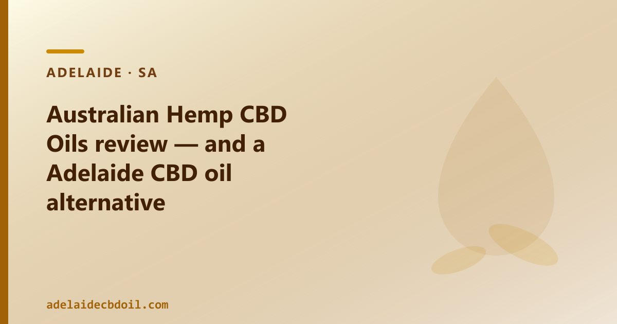 Australian Hemp CBD Oils review — Adelaide range checklist and CBD oil comparison