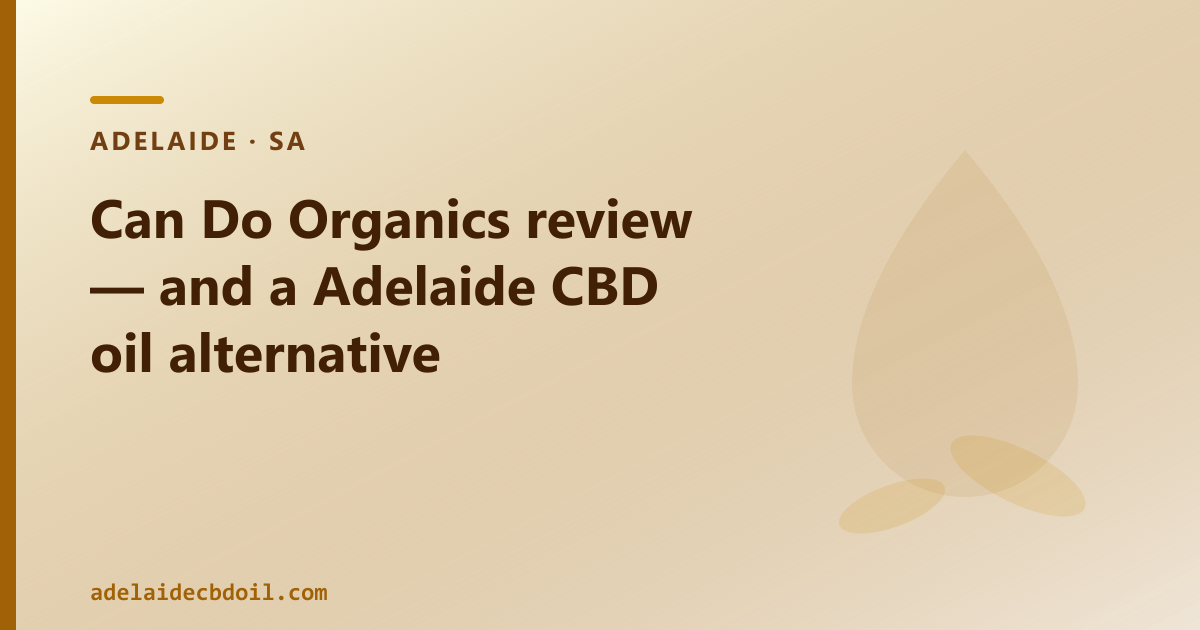 Can Do Organics review — Adelaide spectrum comparison and CBD oil alternative