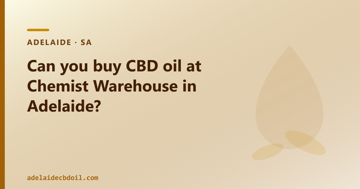 CBD oil in Adelaide — can you buy it at Chemist Warehouse?