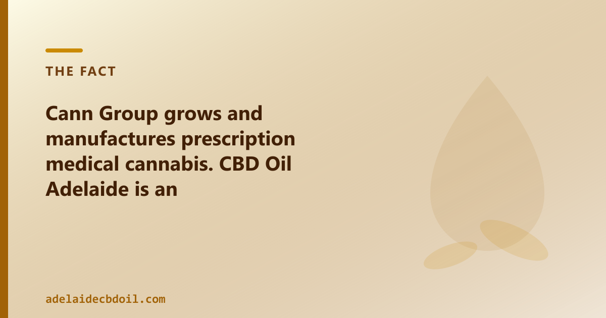 Cann Group — licensed producer for the Rx pathway. CBD Oil Adelaide — OTC hemp-derived CBD oil, Adelaide