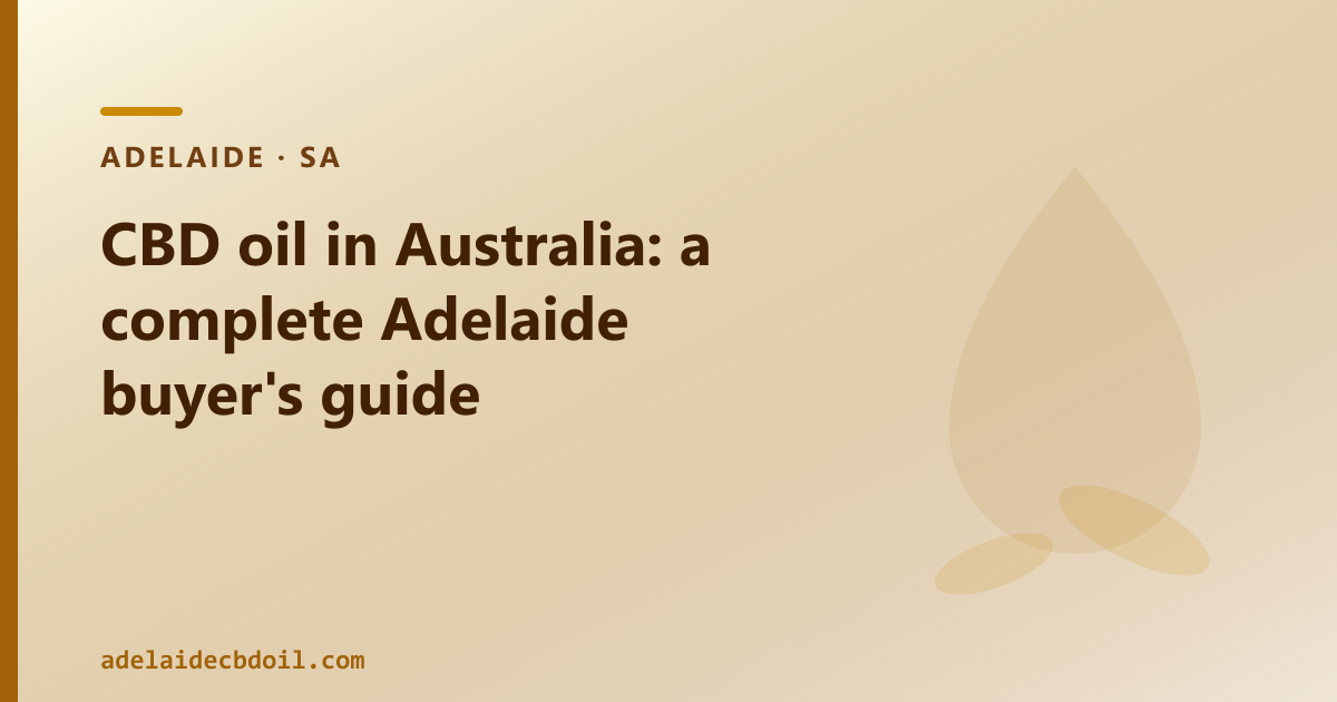 CBD oil in Australia: a plain Adelaide buyer's guide to what it is, the law and where to buy