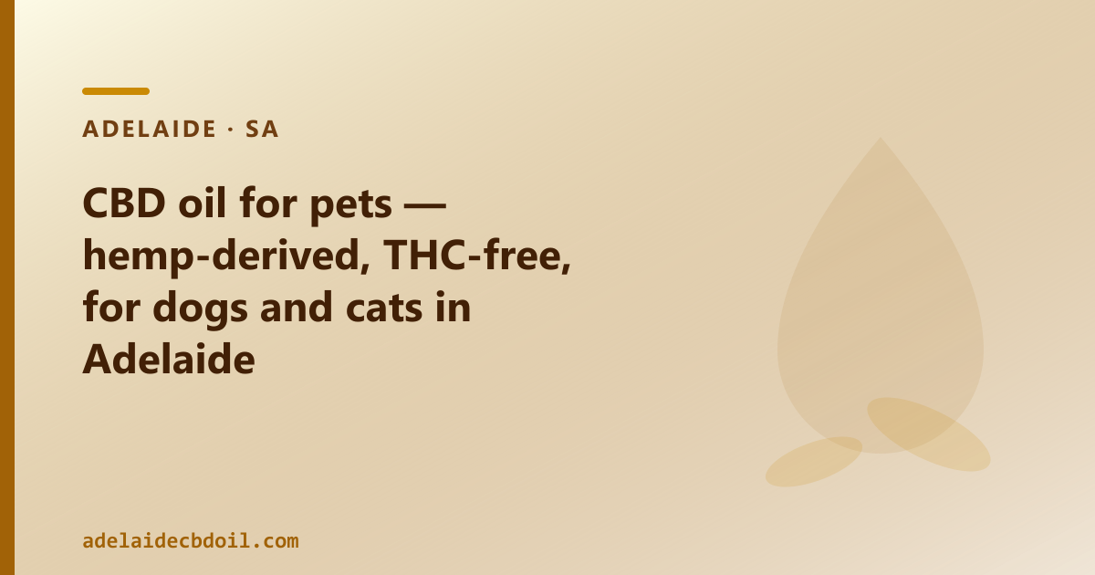 Pet CBD oil for Adelaide — hemp-derived, full-spectrum, formulated for animals, from CBD Oil Adelaide
