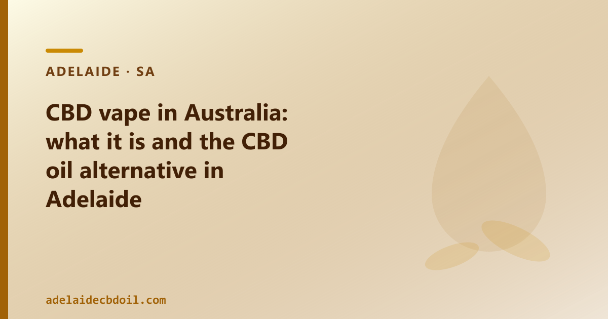 CBD vape in Australia: regulatory picture and CBD oil alternative in Adelaide