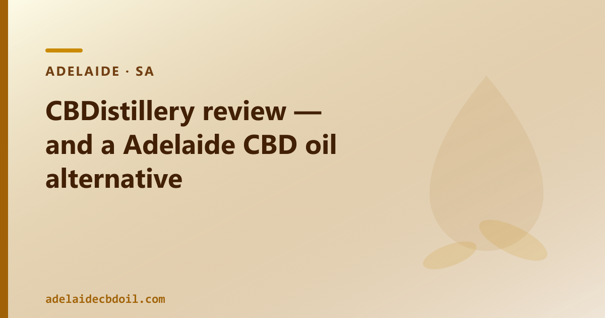 CBDistillery review — Adelaide CBD oil and import rules