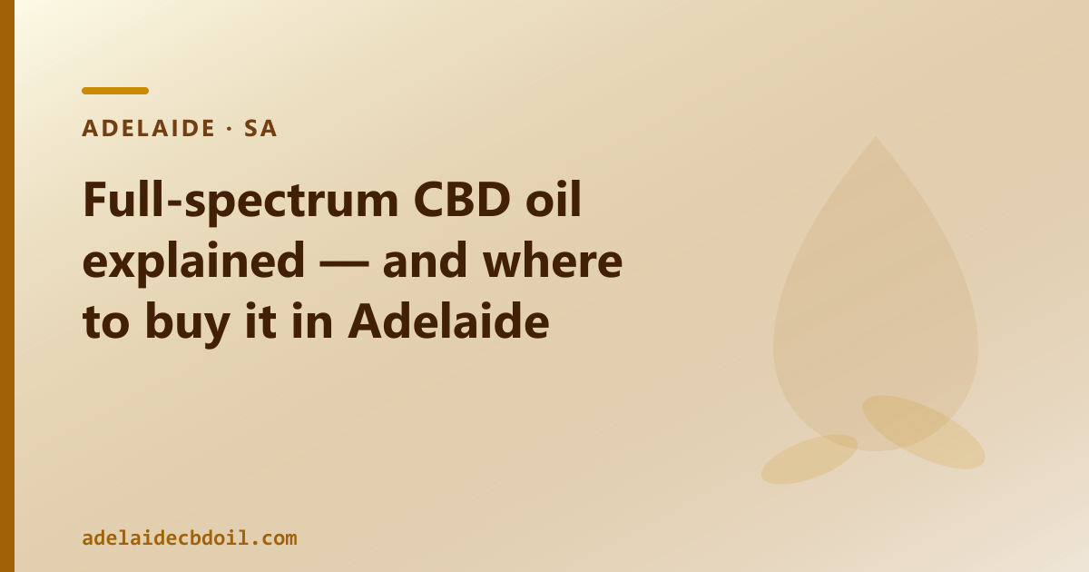 Full spectrum CBD oil for Adelaide — whole-plant hemp extract, trace THC under 0.3%, from CBD Oil Adelaide