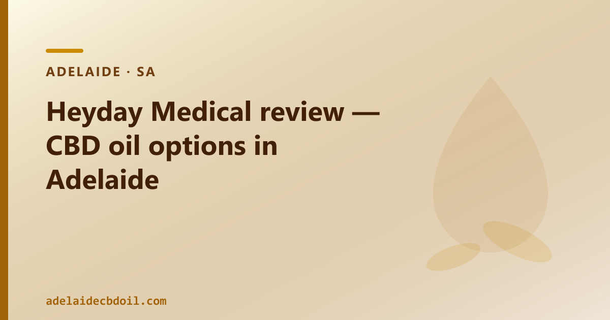 Heyday Medical review — two CBD routes in Adelaide
