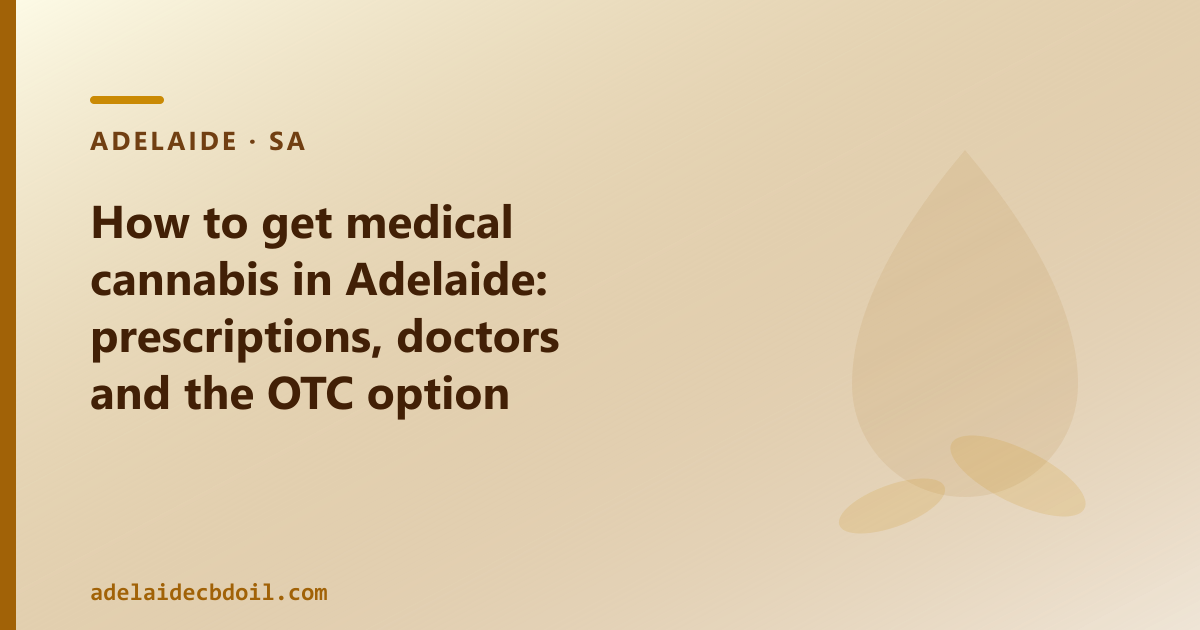 How to get medical cannabis in Adelaide: the TGA prescription pathway explained for SA patients